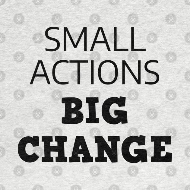 Small Actions Big Change by Texevod